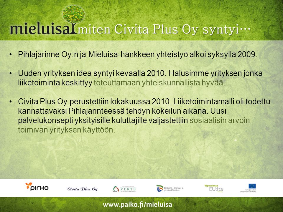 •Pihlajarinne Oy:n ja Mieluisa-hankkeen yhteistyö alkoi syksyllä 2009.