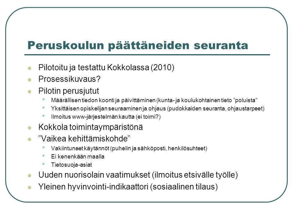 Peruskoulun päättäneiden seuranta  Pilotoitu ja testattu Kokkolassa (2010)  Prosessikuvaus.
