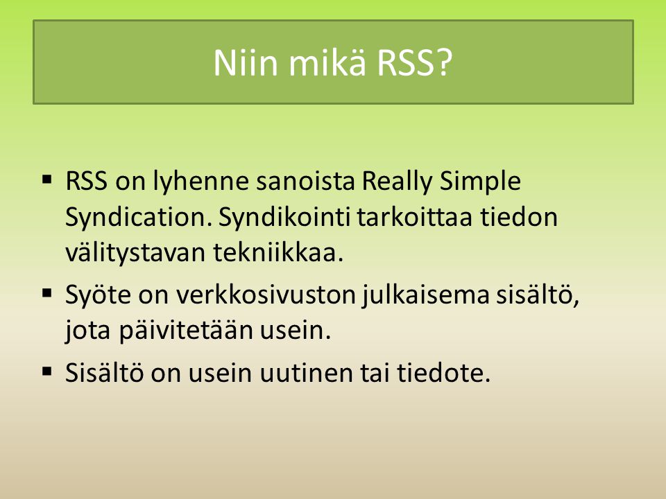 Niin mikä RSS.  RSS on lyhenne sanoista Really Simple Syndication.