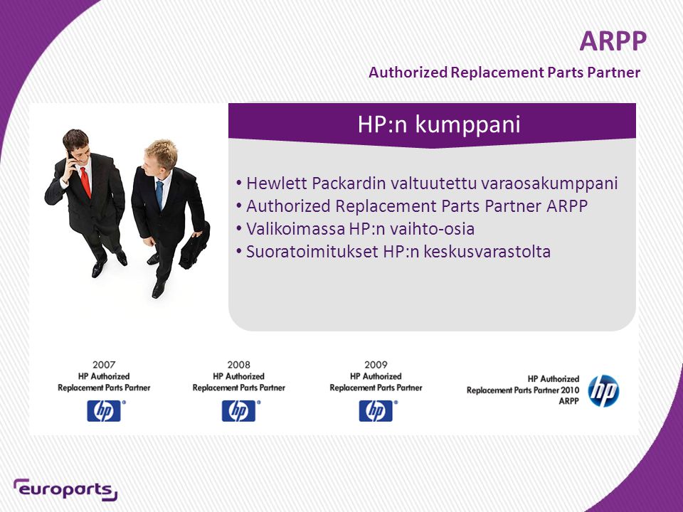ARPP • Hewlett Packardin valtuutettu varaosakumppani • Authorized Replacement Parts Partner ARPP • Valikoimassa HP:n vaihto-osia • Suoratoimitukset HP:n keskusvarastolta Authorized Replacement Parts Partner HP:n kumppani