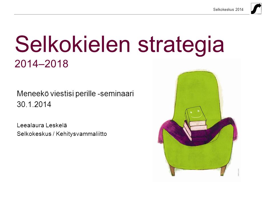 Selkokeskus 2014 Selkokielen strategia 2014–2018 Meneekö viestisi perille -seminaari Leealaura Leskelä Selkokeskus / Kehitysvammaliitto