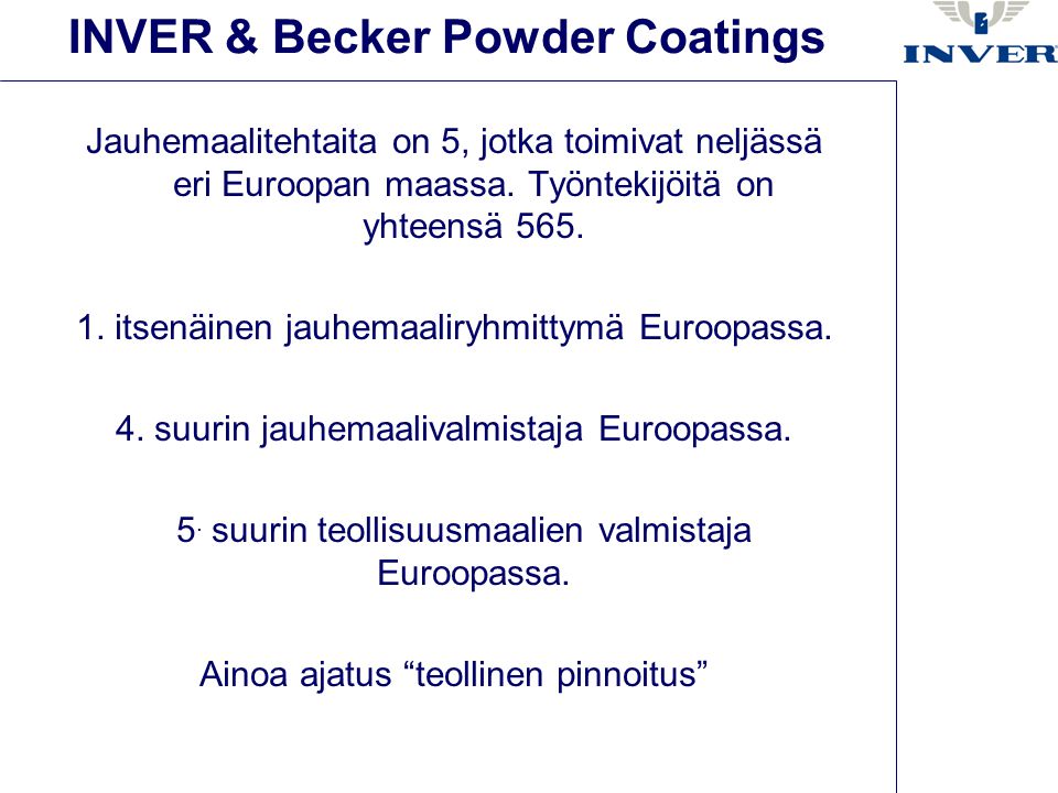 INVER & Becker Powder Coatings Jauhemaalitehtaita on 5, jotka toimivat neljässä eri Euroopan maassa.