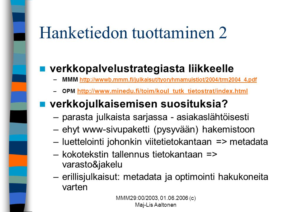 MMM29:00/2003, (c) Maj-Lis Aaltonen Hanketiedon tuottaminen 2  verkkopalvelustrategiasta liikkeelle –MMM     –OPM      verkkojulkaisemisen suosituksia.