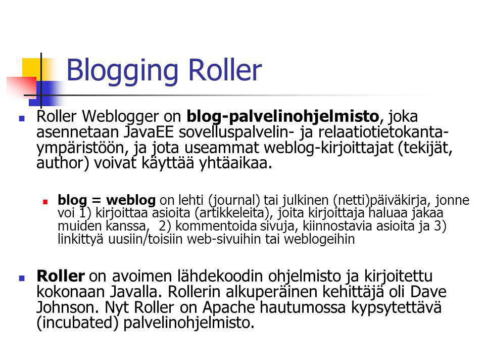 Blogging Roller  Roller Weblogger on blog-palvelinohjelmisto, joka asennetaan JavaEE sovelluspalvelin- ja relaatiotietokanta- ympäristöön, ja jota useammat weblog-kirjoittajat (tekijät, author) voivat käyttää yhtäaikaa.