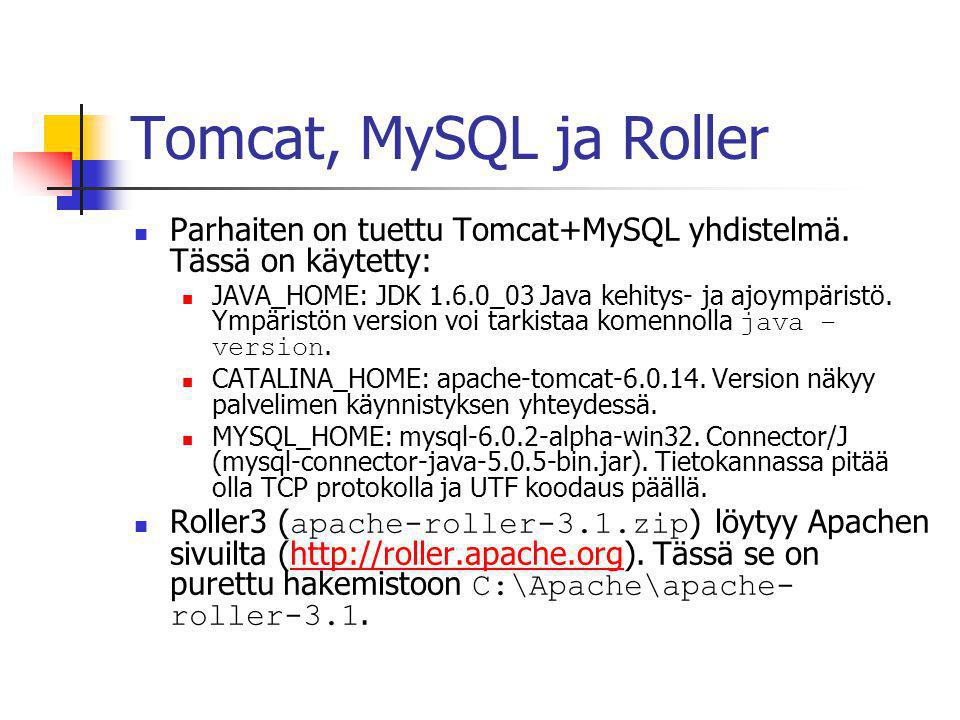 Tomcat, MySQL ja Roller  Parhaiten on tuettu Tomcat+MySQL yhdistelmä.