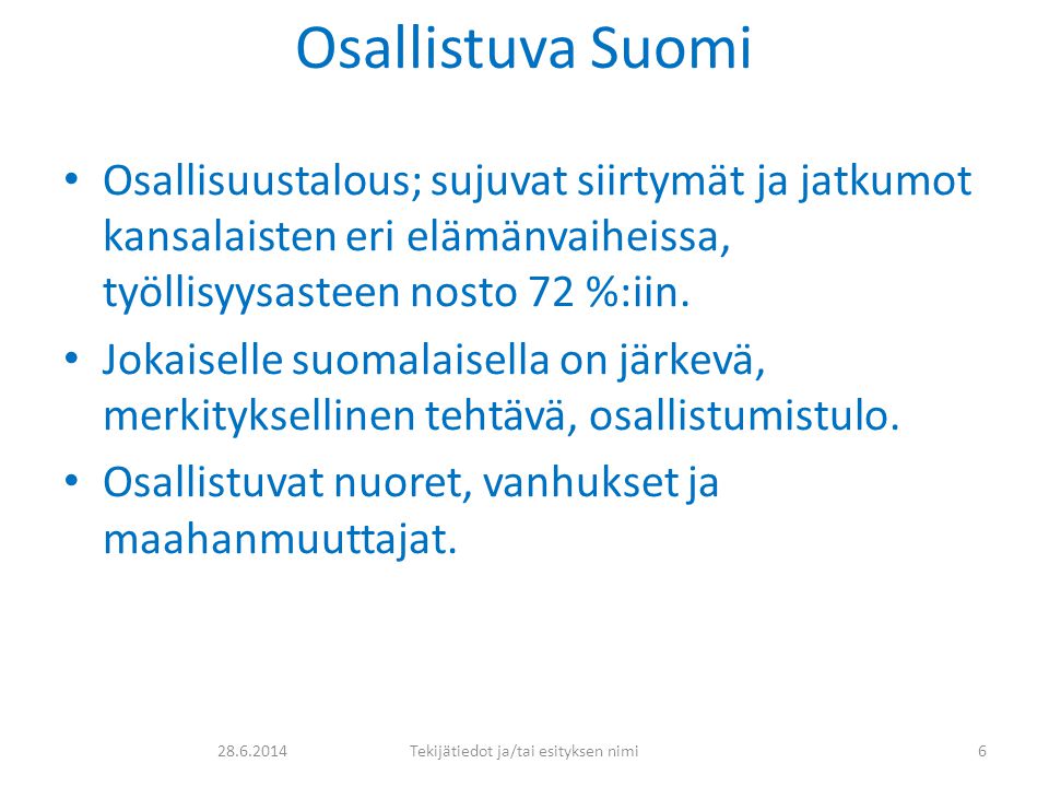 Osallistuva Suomi • Osallisuustalous; sujuvat siirtymät ja jatkumot kansalaisten eri elämänvaiheissa, työllisyysasteen nosto 72 %:iin.