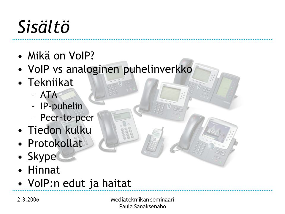 Mediatekniikan seminaari Paula Sanaksenaho Sisältö •Mikä on VoIP.