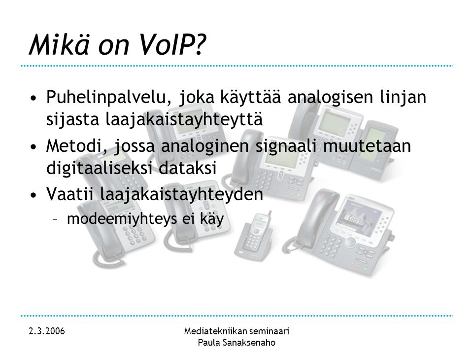 Mediatekniikan seminaari Paula Sanaksenaho Mikä on VoIP.
