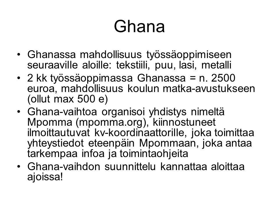Ghana •Ghanassa mahdollisuus työssäoppimiseen seuraaville aloille: tekstiili, puu, lasi, metalli •2 kk työssäoppimassa Ghanassa = n.