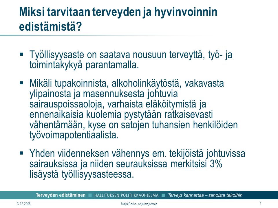 Maija Perho, ohjelmajohtaja1 Miksi tarvitaan terveyden ja hyvinvoinnin edistämistä.