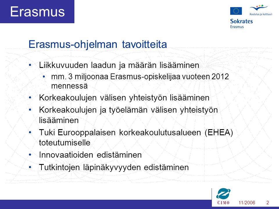 11/20062 Erasmus •Liikkuvuuden laadun ja määrän lisääminen •mm.