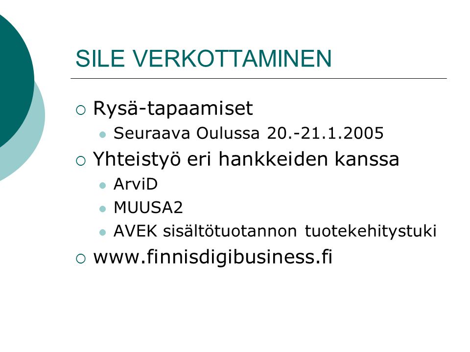SILE VERKOTTAMINEN  Rysä-tapaamiset  Seuraava Oulussa  Yhteistyö eri hankkeiden kanssa  ArviD  MUUSA2  AVEK sisältötuotannon tuotekehitystuki 