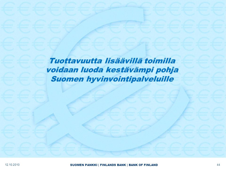 SUOMEN PANKKI | FINLANDS BANK | BANK OF FINLAND Tuottavuutta lisäävillä toimilla voidaan luoda kestävämpi pohja Suomen hyvinvointipalveluille
