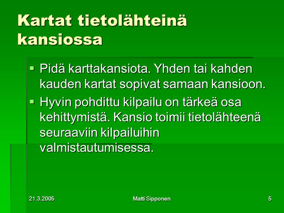 Matti Sipponen5 Kartat tietolähteinä kansiossa  Pidä karttakansiota.