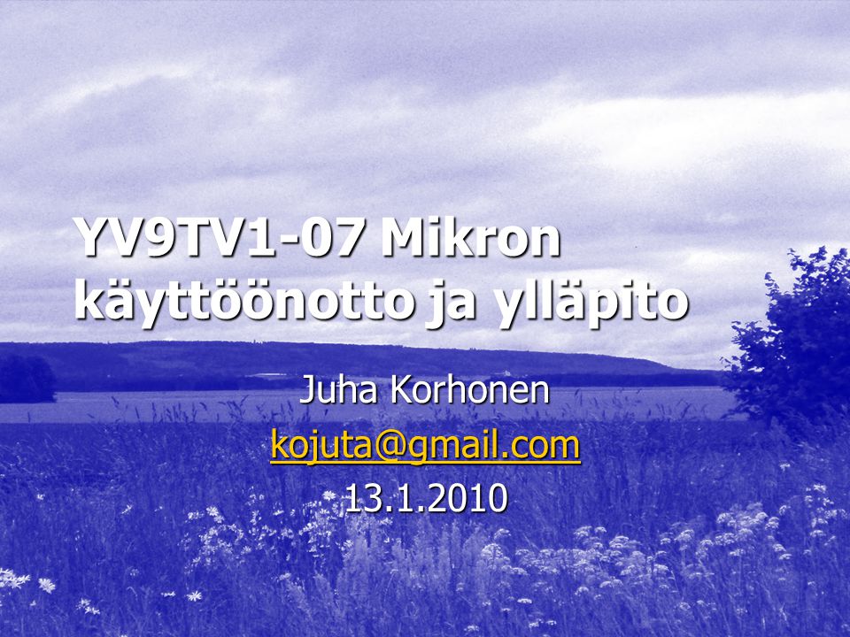 YV9TV1-07 Mikron käyttöönotto ja ylläpito Juha Korhonen