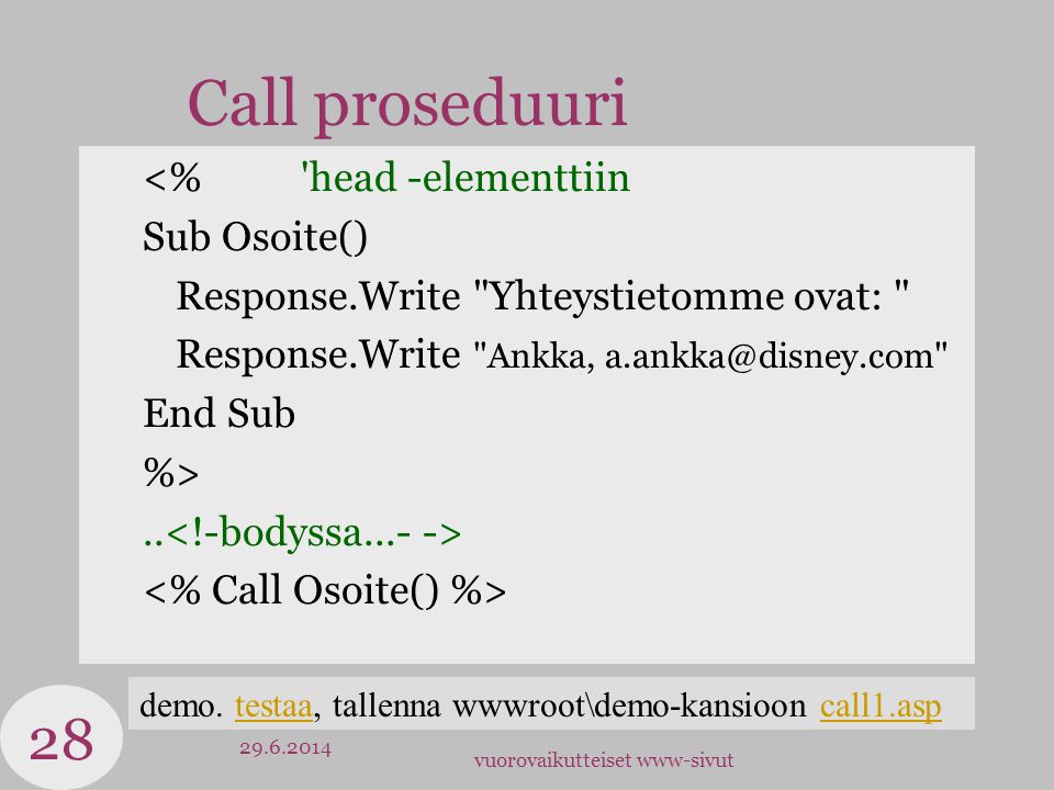 vuorovaikutteiset www-sivut Call proseduuri <% head -elementtiin Sub Osoite() Response.Write Yhteystietomme ovat: Response.Write Ankka, End Sub %>..