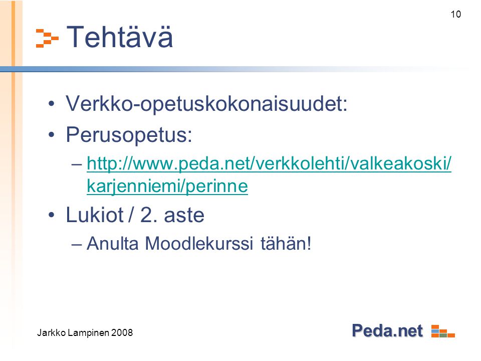 Peda.net Tehtävä •Verkko-opetuskokonaisuudet: •Perusopetus: –  karjenniemi/perinnehttp://  karjenniemi/perinne •Lukiot / 2.