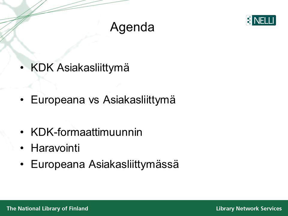 Agenda •KDK Asiakasliittymä •Europeana vs Asiakasliittymä •KDK-formaattimuunnin •Haravointi •Europeana Asiakasliittymässä