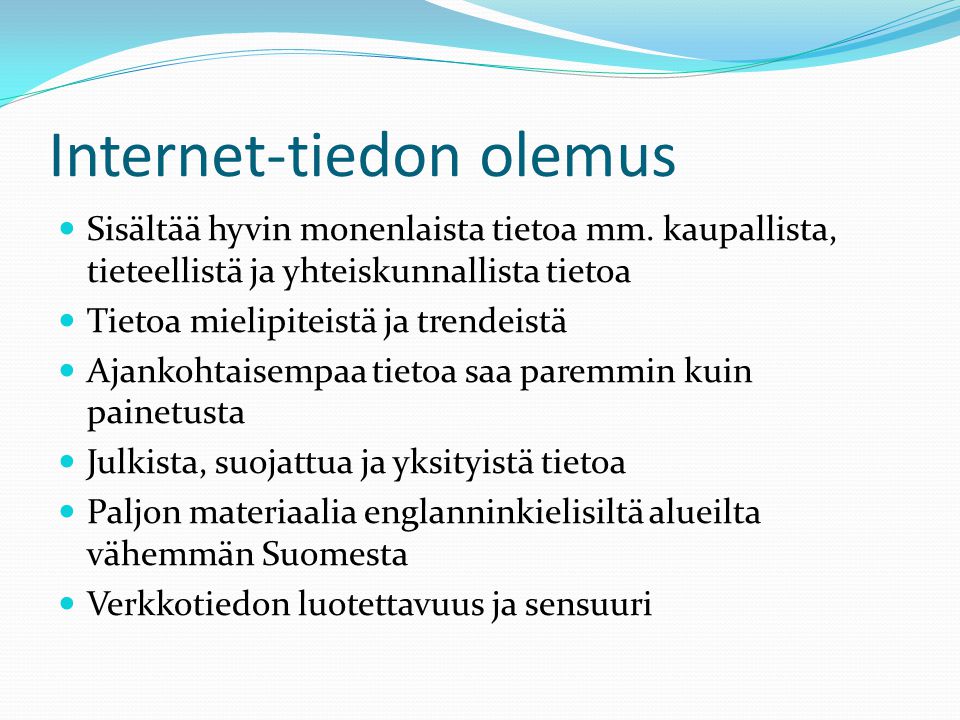 Internet-tiedon olemus  Sisältää hyvin monenlaista tietoa mm.