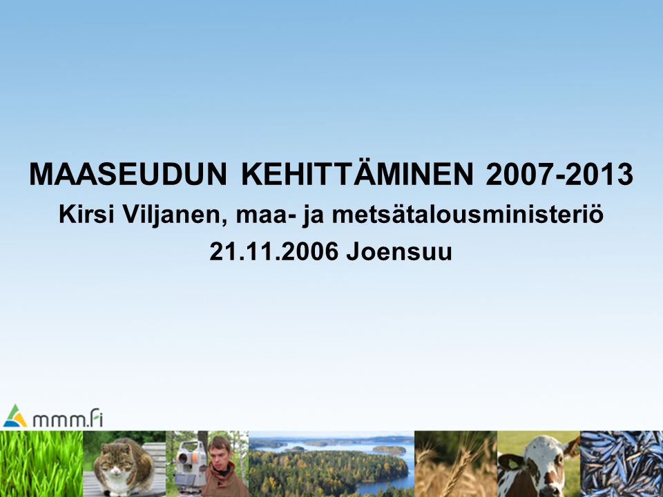 MAASEUDUN KEHITTÄMINEN Kirsi Viljanen, maa- ja metsätalousministeriö Joensuu