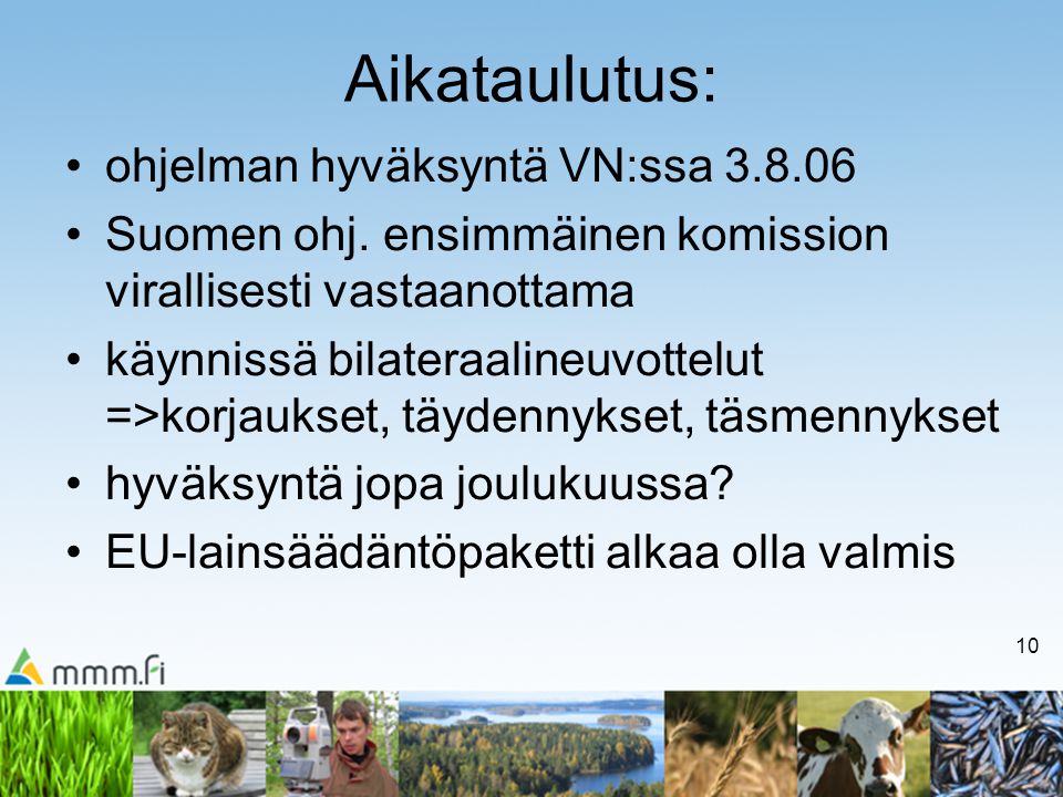 10 Aikataulutus: •ohjelman hyväksyntä VN:ssa •Suomen ohj.