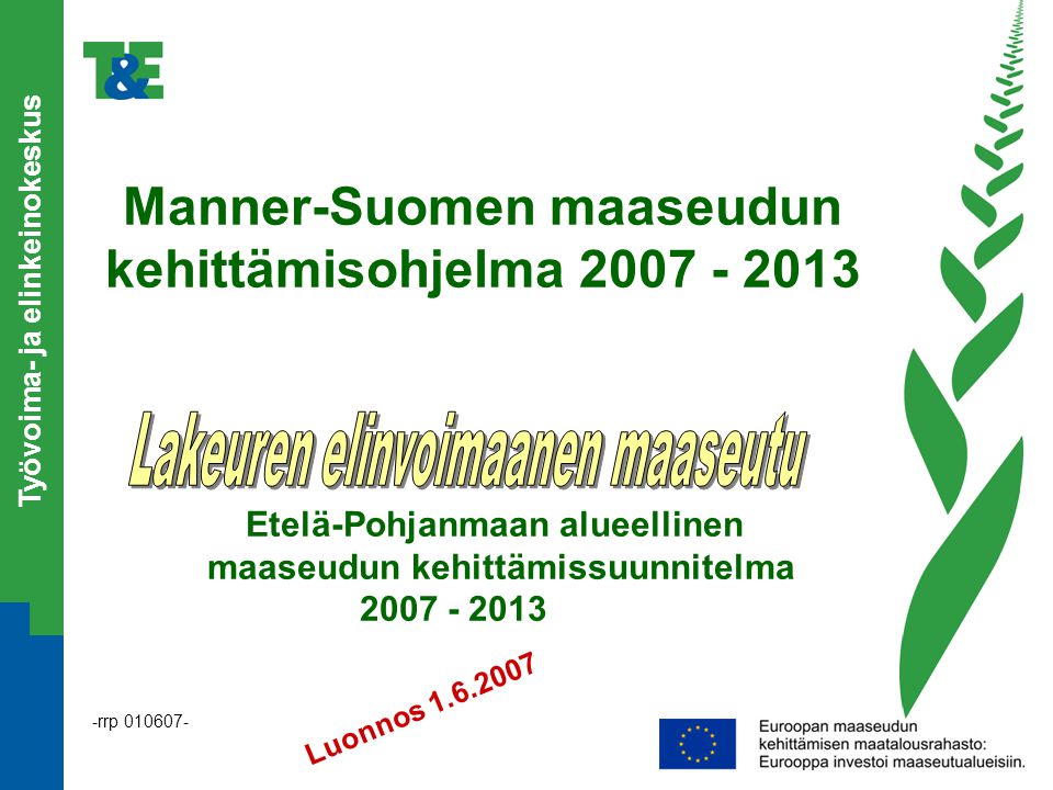 Työvoima- ja elinkeinokeskus -rrp Manner-Suomen maaseudun kehittämisohjelma Etelä-Pohjanmaan alueellinen maaseudun kehittämissuunnitelma Luonnos