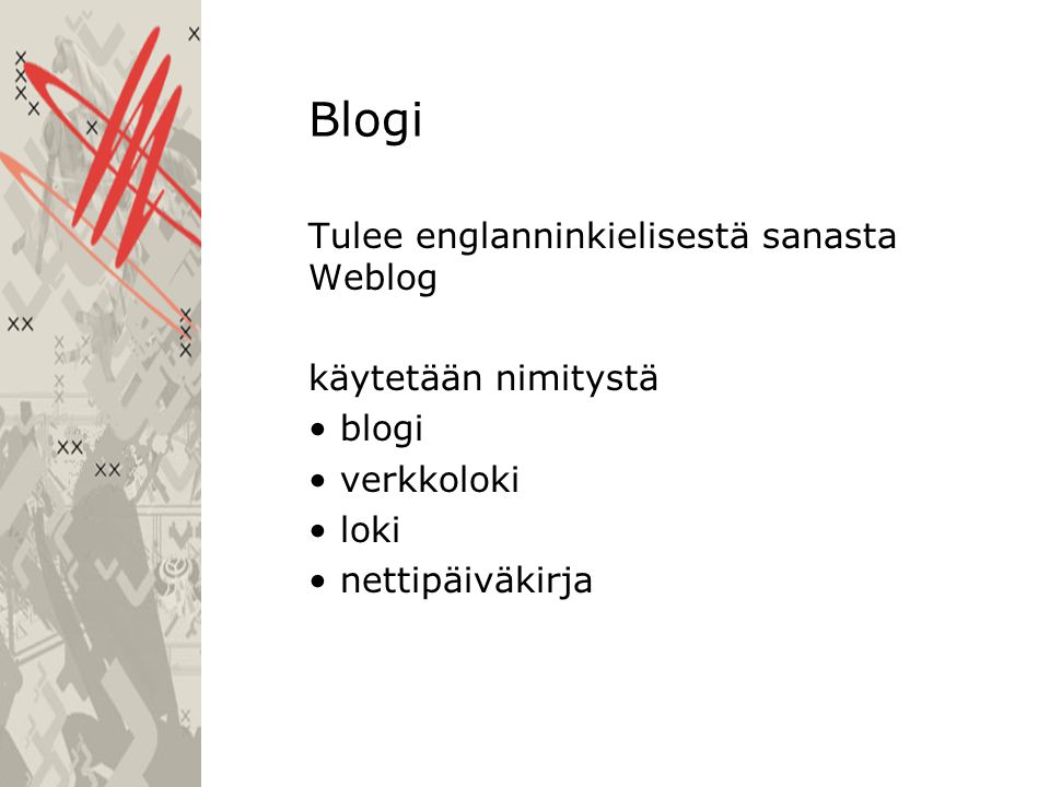 Blogi Tulee englanninkielisestä sanasta Weblog käytetään nimitystä • blogi • verkkoloki • loki • nettipäiväkirja