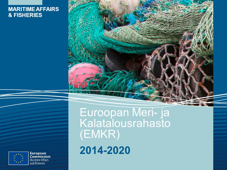MARITIME AFFAIRS & FISHERIES Euroopan Meri- ja Kalatalousrahasto (EMKR)