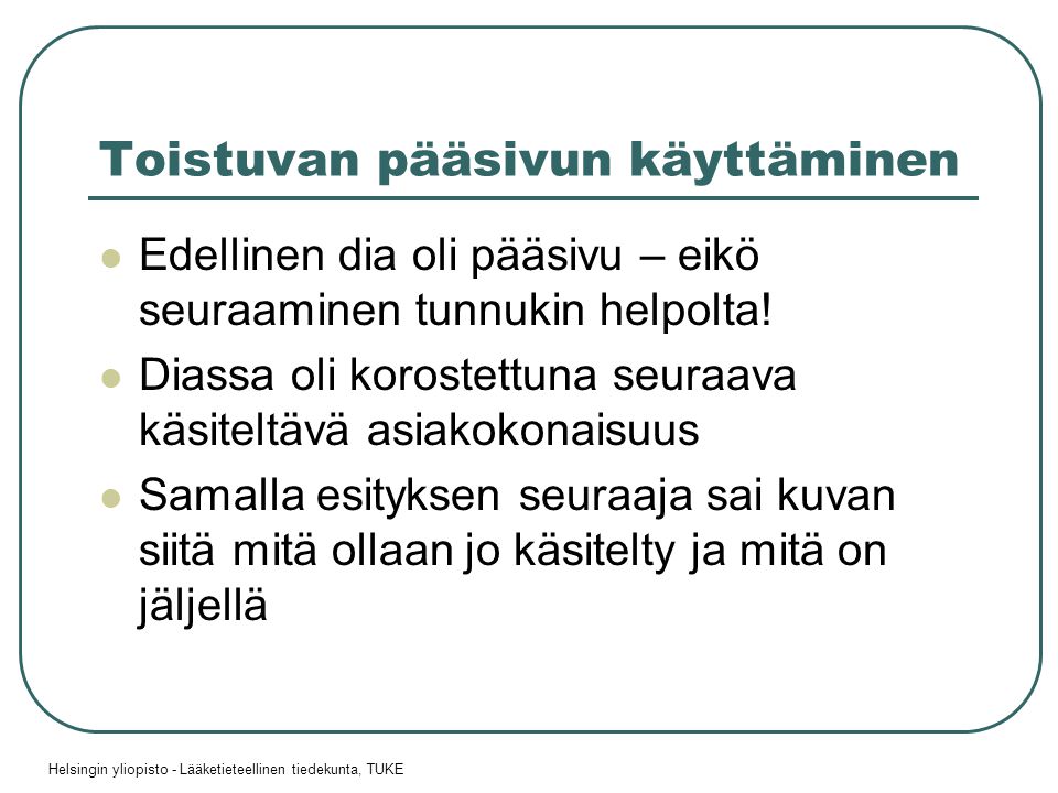 Helsingin yliopisto - Lääketieteellinen tiedekunta, TUKE Toistuvan pääsivun käyttäminen  Edellinen dia oli pääsivu – eikö seuraaminen tunnukin helpolta.
