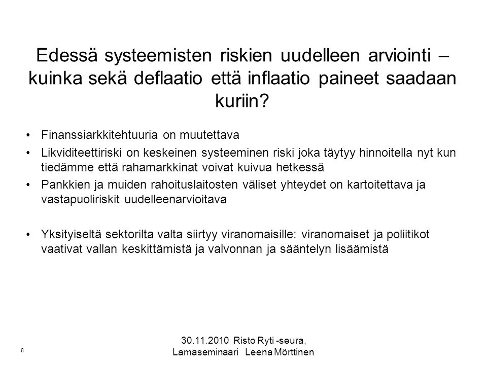 Risto Ryti -seura, Lamaseminaari Leena Mörttinen 8 Edessä systeemisten riskien uudelleen arviointi – kuinka sekä deflaatio että inflaatio paineet saadaan kuriin.