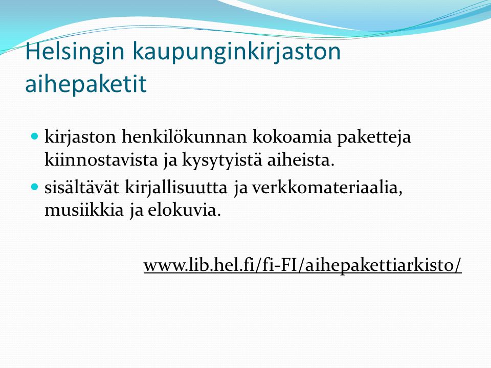 Helsingin kaupunginkirjaston aihepaketit  kirjaston henkilökunnan kokoamia paketteja kiinnostavista ja kysytyistä aiheista.