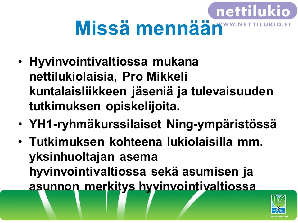 Missä mennään •Hyvinvointivaltiossa mukana nettilukiolaisia, Pro Mikkeli kuntalaisliikkeen jäseniä ja tulevaisuuden tutkimuksen opiskelijoita.