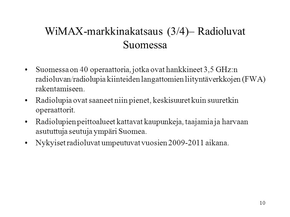 10 WiMAX-markkinakatsaus (3/4)– Radioluvat Suomessa •Suomessa on 40 operaattoria, jotka ovat hankkineet 3,5 GHz:n radioluvan/radiolupia kiinteiden langattomien liityntäverkkojen (FWA) rakentamiseen.