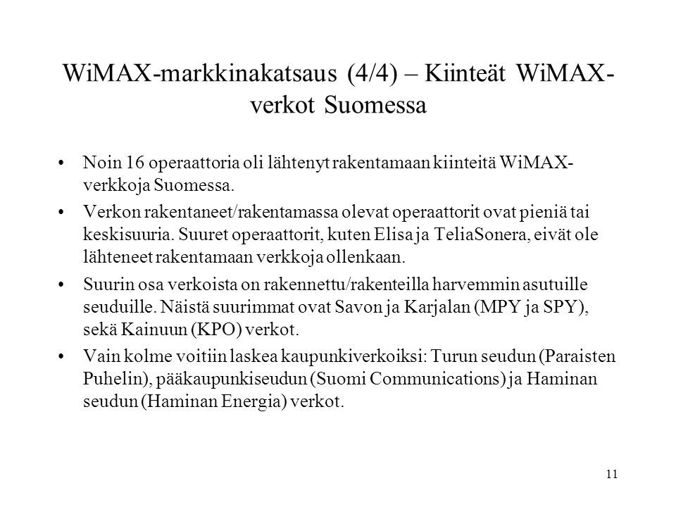 11 WiMAX-markkinakatsaus (4/4) – Kiinteät WiMAX- verkot Suomessa •Noin 16 operaattoria oli lähtenyt rakentamaan kiinteitä WiMAX- verkkoja Suomessa.