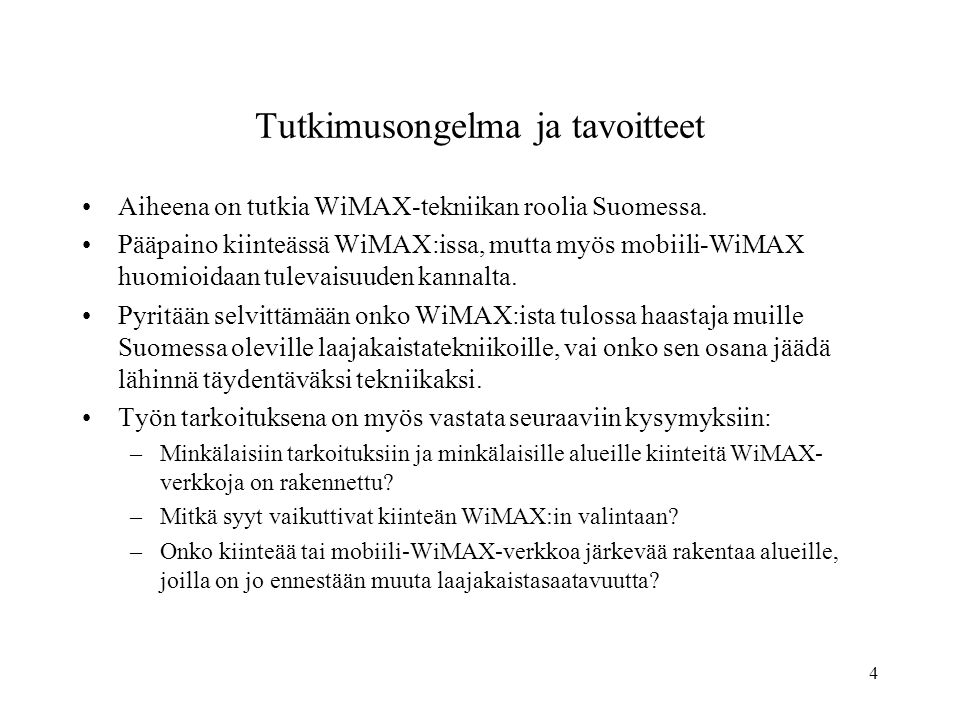 4 Tutkimusongelma ja tavoitteet •Aiheena on tutkia WiMAX-tekniikan roolia Suomessa.