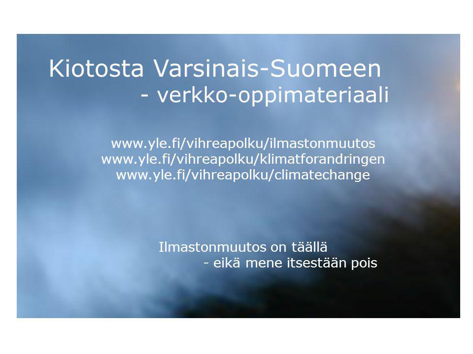 Kiotosta Varsinais-Suomeen - verkko-oppimateriaali Ilmastonmuutos on täällä - eikä mene itsestään pois