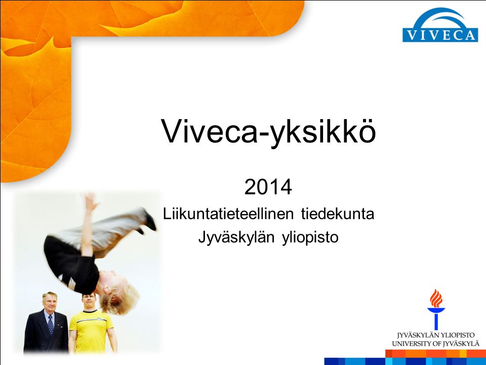 Viveca-yksikkö 2014 Liikuntatieteellinen tiedekunta Jyväskylän yliopisto