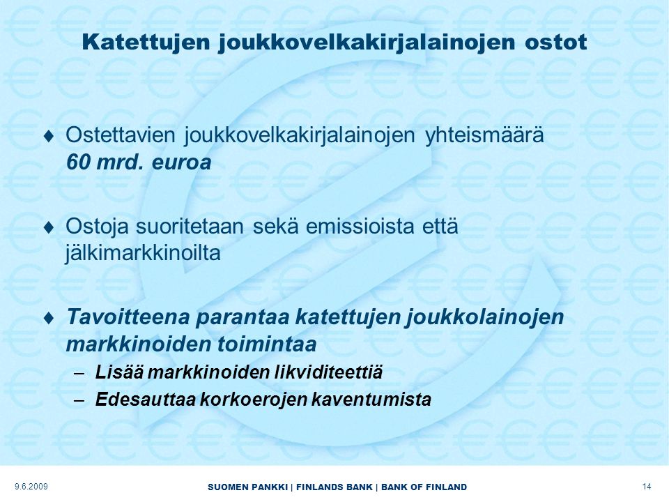 SUOMEN PANKKI | FINLANDS BANK | BANK OF FINLAND Katettujen joukkovelkakirjalainojen ostot  Ostettavien joukkovelkakirjalainojen yhteismäärä 60 mrd.