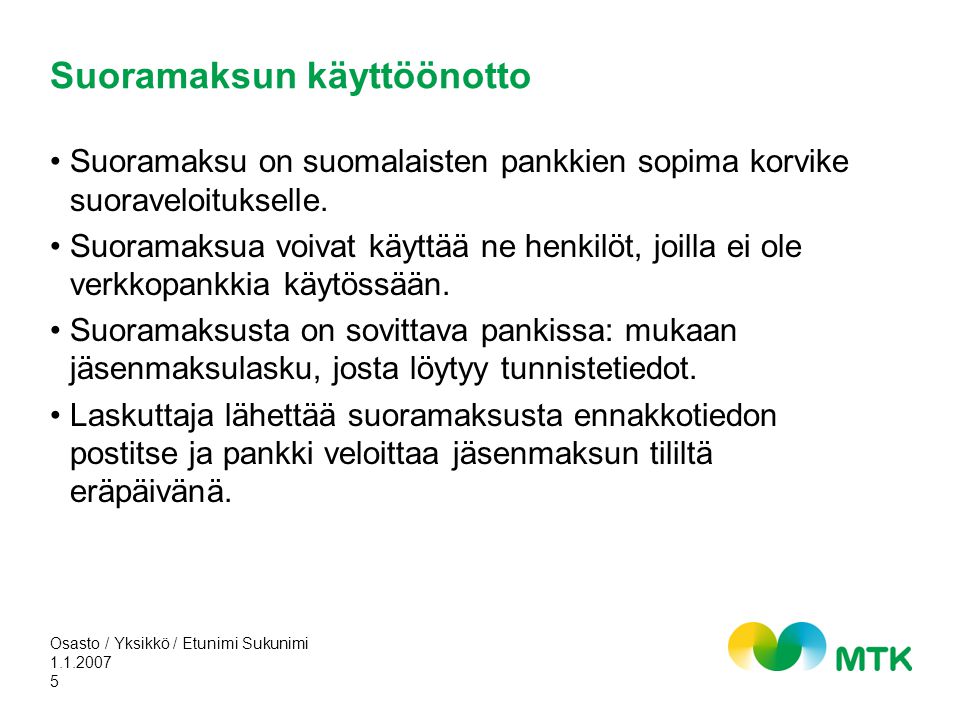 Suoramaksun käyttöönotto •Suoramaksu on suomalaisten pankkien sopima korvike suoraveloitukselle.