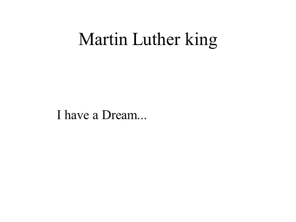 Martin Luther king I have a Dream...