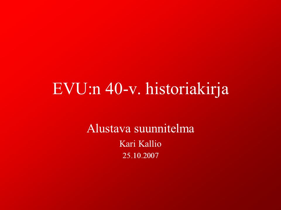 EVU:n 40-v. historiakirja Alustava suunnitelma Kari Kallio