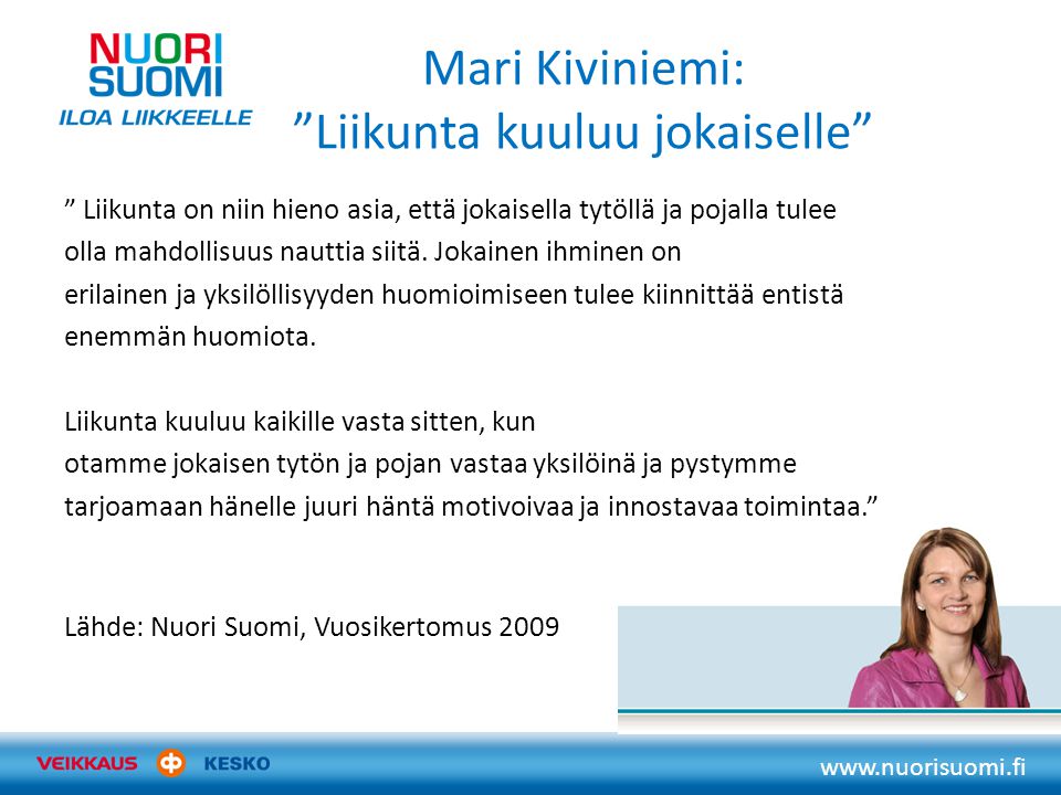 Mari Kiviniemi: Liikunta kuuluu jokaiselle Liikunta on niin hieno asia, että jokaisella tytöllä ja pojalla tulee olla mahdollisuus nauttia siitä.