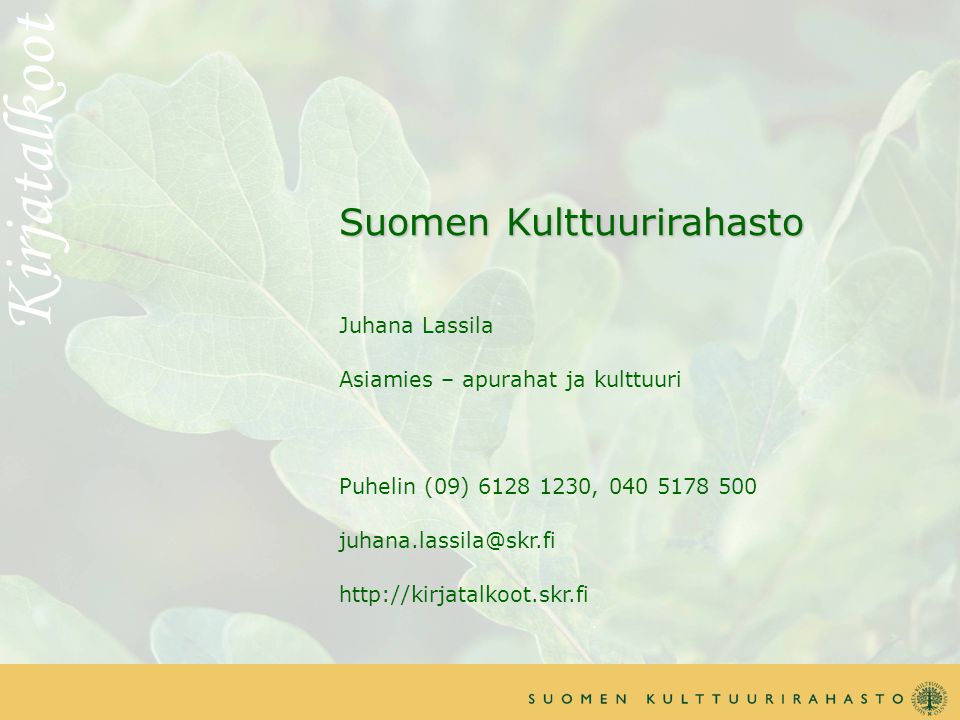 Suomen Kulttuurirahasto Suomen Kulttuurirahasto Juhana Lassila Asiamies – apurahat ja kulttuuri Puhelin (09) , Kirjatalkoot