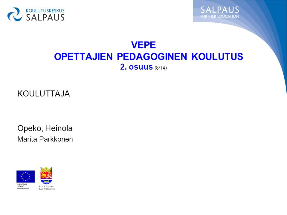 VEPE OPETTAJIEN PEDAGOGINEN KOULUTUS 2. osuus (8/14) KOULUTTAJA Opeko, Heinola Marita Parkkonen