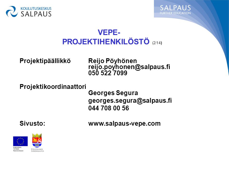 ProjektipäällikköReijo Pöyhönen Projektikoordinaattori Georges Segura Sivusto:  VEPE- PROJEKTIHENKILÖSTÖ (2/14)