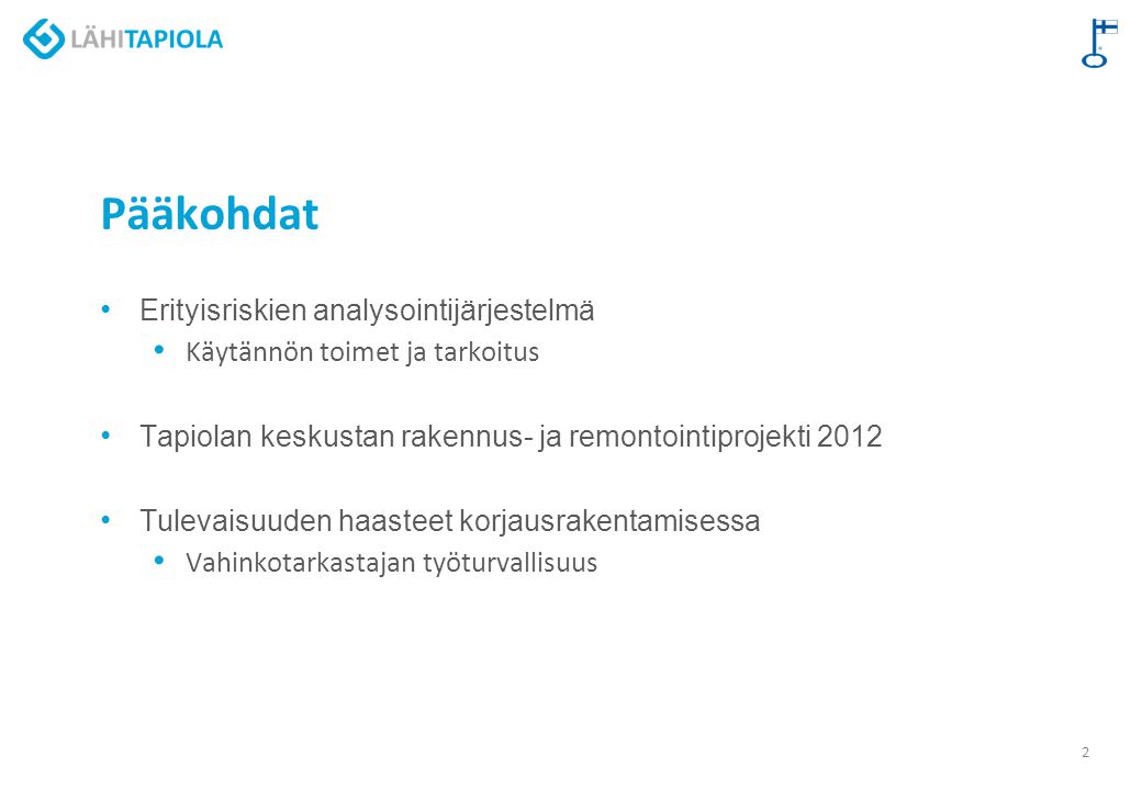 Pääkohdat Erityisriskien analysointijärjestelmä Käytännön toimet ja tarkoitus Tapiolan keskustan rakennus- ja remontointiprojekti 2012 Tulevaisuuden haasteet korjausrakentamisessa Vahinkotarkastajan työturvallisuus 2