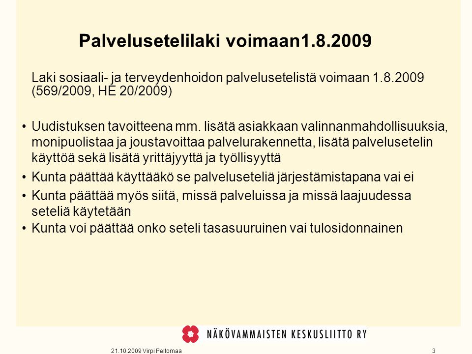 Virpi Peltomaa 3 Palvelusetelilaki voimaan Laki sosiaali- ja terveydenhoidon palvelusetelistä voimaan (569/2009, HE 20/2009) Uudistuksen tavoitteena mm.