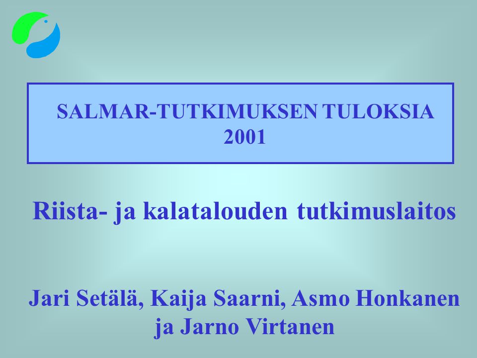 SALMAR-TUTKIMUKSEN TULOKSIA 2001 Riista- ja kalatalouden tutkimuslaitos Jari Setälä, Kaija Saarni, Asmo Honkanen ja Jarno Virtanen