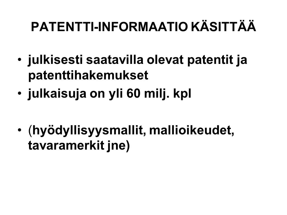 PATENTTI-INFORMAATIO KÄSITTÄÄ julkisesti saatavilla olevat patentit ja patenttihakemukset julkaisuja on yli 60 milj.