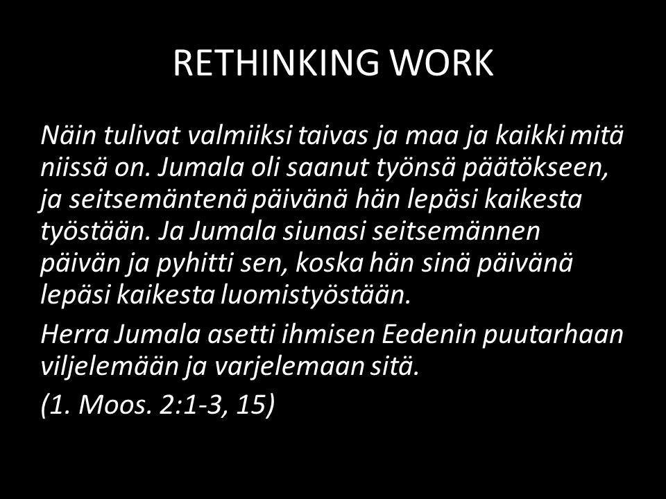 RETHINKING WORK Näin tulivat valmiiksi taivas ja maa ja kaikki mitä niissä on.